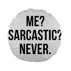 Me Sarcastic Never Standard 15  Premium Round Cushions