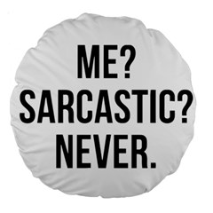 Me Sarcastic Never Large 18  Premium Round Cushions