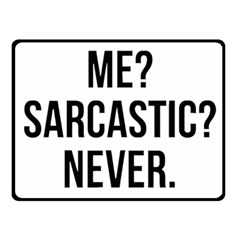 Me Sarcastic Never Double Sided Fleece Blanket (small)  by FunnyShirtsAndStuff