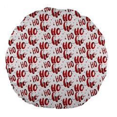 Ho Ho Ho Santaclaus Christmas Cheer Large 18  Premium Round Cushions by patternstudio