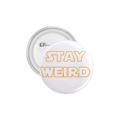 Stay Weird 1 75  Buttons by Valentinaart