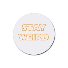 Stay Weird Rubber Round Coaster (4 Pack)  by Valentinaart