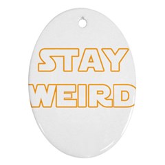 Stay Weird Oval Ornament (two Sides) by Valentinaart