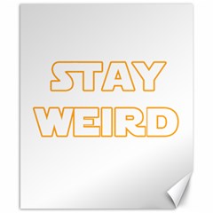 Stay Weird Canvas 8  X 10  by Valentinaart