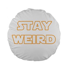 Stay Weird Standard 15  Premium Round Cushions by Valentinaart