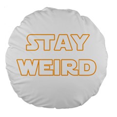 Stay Weird Large 18  Premium Round Cushions by Valentinaart