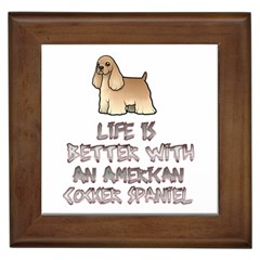 Life Is Better With An American Cocker Spaniel Framed Ceramic Tile by Bigfootshirtshop