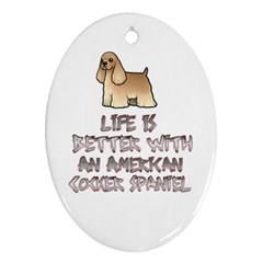 Life Is Better With An American Cocker Spaniel Oval Ornament by Bigfootshirtshop