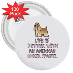 Life Is Better With An American Cocker Spaniel 3  Buttons (100 Pack)  by Bigfootshirtshop