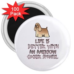 Life Is Better With An American Cocker Spaniel 3  Magnets (100 Pack) by Bigfootshirtshop