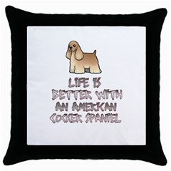 Life Is Better With An American Cocker Spaniel Throw Pillow Case (black) by Bigfootshirtshop