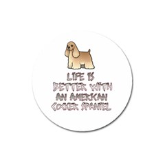 Life Is Better With An American Cocker Spaniel Magnet 3  (round) by Bigfootshirtshop