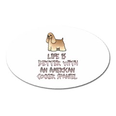 Life Is Better With An American Cocker Spaniel Oval Magnet by Bigfootshirtshop