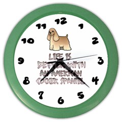 Life Is Better With An American Cocker Spaniel Color Wall Clocks by Bigfootshirtshop