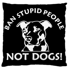  Ban Stupid People Not Dogs  Large Flano Cushion Case (one Side)