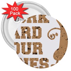 Work Hard Your Bones 3  Buttons (100 Pack)  by Melcu