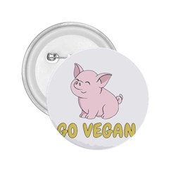 Go Vegan - Cute Pig 2 25  Buttons by Valentinaart