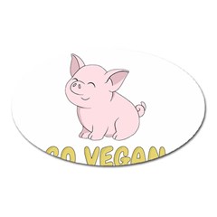 Go Vegan - Cute Pig Oval Magnet by Valentinaart