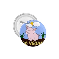 Go Vegan - Cute Pig 1 75  Buttons by Valentinaart