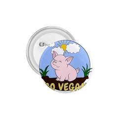 Go Vegan - Cute Pig 1 75  Buttons by Valentinaart