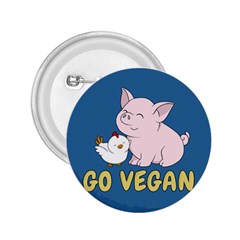 Go Vegan - Cute Pig And Chicken 2 25  Buttons by Valentinaart