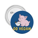 Go Vegan - Cute Pig and Chicken 2.25  Buttons Front