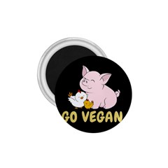 Go Vegan - Cute Pig And Chicken 1 75  Magnets by Valentinaart