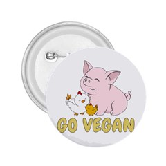 Go Vegan - Cute Pig And Chicken 2 25  Buttons by Valentinaart