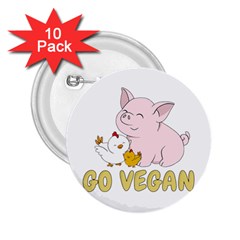 Go Vegan - Cute Pig And Chicken 2 25  Buttons (10 Pack)  by Valentinaart