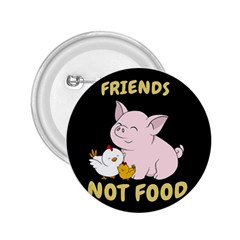 Friends Not Food - Cute Pig And Chicken 2 25  Buttons by Valentinaart