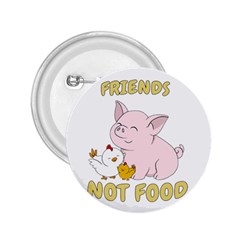 Friends Not Food - Cute Pig And Chicken 2 25  Buttons by Valentinaart