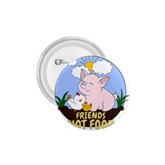 Friends Not Food - Cute Pig And Chicken 1 75  Buttons by Valentinaart