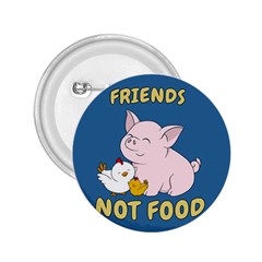 Friends Not Food - Cute Pig And Chicken 2 25  Buttons by Valentinaart