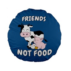 Friends Not Food - Cute Cow, Pig and Chicken Standard 15  Premium Round Cushions