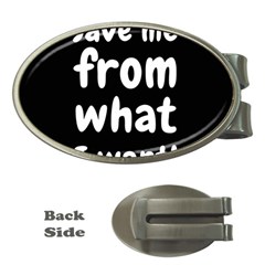 Save Me From What I Want Money Clips (oval)  by Valentinaart