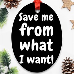 Save Me From What I Want Oval Ornament (two Sides) by Valentinaart