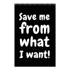 Save Me From What I Want Shower Curtain 48  X 72  (small) 