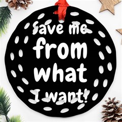 Save Me From What I Want Round Filigree Ornament (two Sides) by Valentinaart