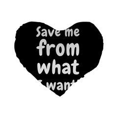 Save Me From What I Want Standard 16  Premium Flano Heart Shape Cushions by Valentinaart