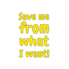 Save Me From What I Want Shower Curtain 48  X 72  (small) 