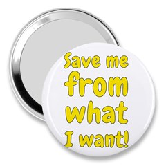 Save Me From What I Want 3  Handbag Mirrors by Valentinaart