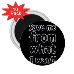 Save Me From What I Want 2 25  Magnets (10 Pack)  by Valentinaart