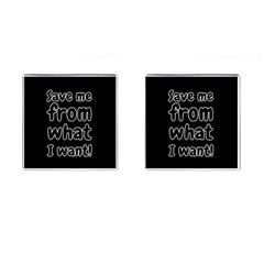 Save Me From What I Want Cufflinks (square) by Valentinaart