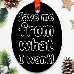 Save Me From What I Want Oval Ornament (two Sides) by Valentinaart