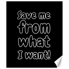 Save Me From What I Want Canvas 20  X 24   by Valentinaart