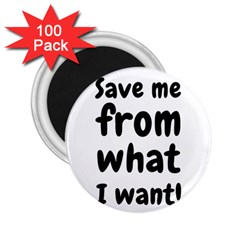 Save Me From What I Want 2 25  Magnets (100 Pack)  by Valentinaart