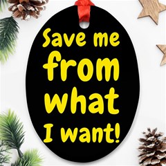 Save Me From What I Want Oval Ornament (two Sides) by Valentinaart