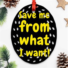 Save Me From What I Want Oval Filigree Ornament (two Sides) by Valentinaart