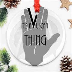 It s A Vulcan Thing Round Ornament (two Sides)