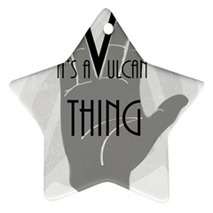 It s A Vulcan Thing Star Ornament (two Sides) by Howtobead